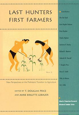 Last Hunters-First Farmers: New Perspectives on the Prehistoric Transition to Agriculture