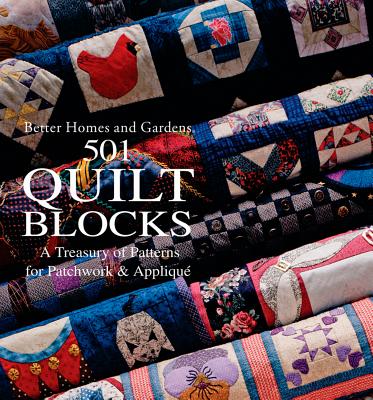 Better Homes and Gardens 501 Quilt Blocks: A Treasury of Patterns for Patchwork and Applique