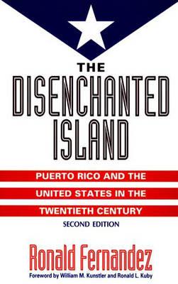 The Disenchanted Island: Puerto Rico and the United States in the Twentieth Century