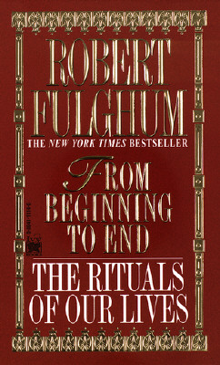 From Beginning to End: The Rituals of Our Lives