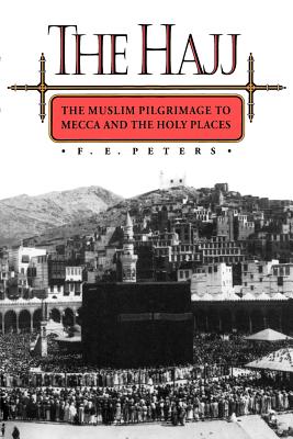 The Hajj: The Muslim Pilgrimage to Mecca and the Holy Places