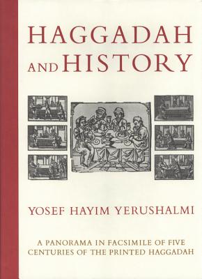 Haggadah & History: A Panorama in Facsimile of Five Centuries of the Printed Haggadah from the Collections of Harvard University