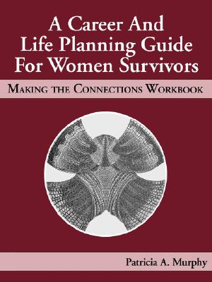 A Career & Life Planning Guide for Women Survivors: Making the Connections Workbook