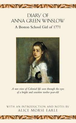 Diary of Anna Green Winslow: A Boston School Girl of 1771