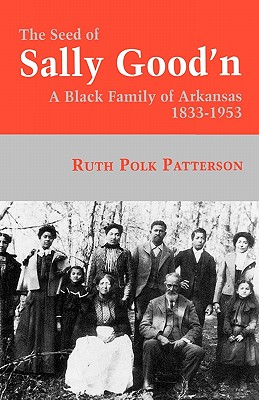 The Seed of Sally Good’n: A Black Family of Arkansas, 1833-1953