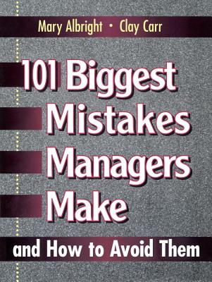 101 Biggest Mistakes Managers Make: And How to Avoid Them