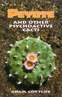 Peyote: And Other Psychoactive Cacti