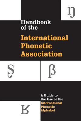 Handbook of the International Phonetic Association: A Guide to the Use of the International Phonetic Alphabet