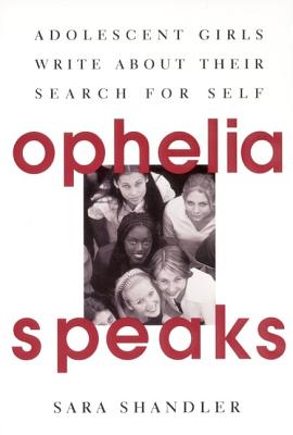 Ophelia Speaks: Adolescent Girls Write about Their Search for Self