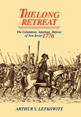 The Long Retreat: The Calamitous Defense of New Jersey, 1776