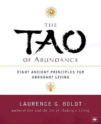 The Tao of Abundance: Eight Ancient Principles for Living Abundantly in the 21st Century