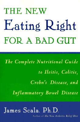 The New Eating Right for a Bad Gut: The Complete Nutritional Guide to Ileitis, Colitis, Crohn’s Disease, and Inflammatory Bowel