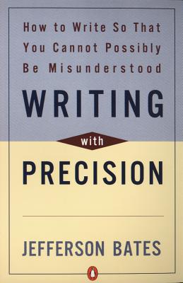 Writing With Precision: How to Write So That You Cannot Possibly Be Misunderstood