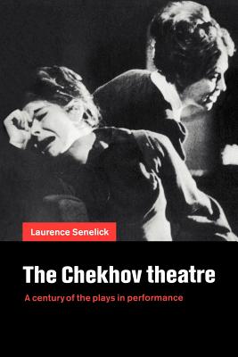 The Chekhov Theatre: A Century of the Plays in Performance