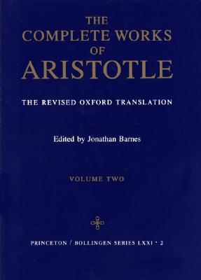 Complete Works of Aristotle, Volume 2: The Revised Oxford Translation