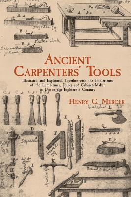 Ancient Carpenter’s Tools: Illustrated and Explained, Together With the Implements of the Lumberman, Joiner, and Cabinet-Maker i