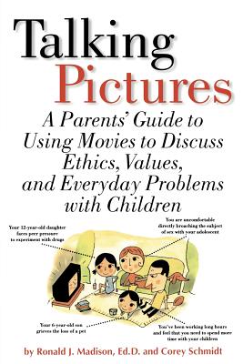 Talking Pictures: A Parent’s Guide to Using Movies to Discuss Ethics, Values, and Everyday Problems with Children