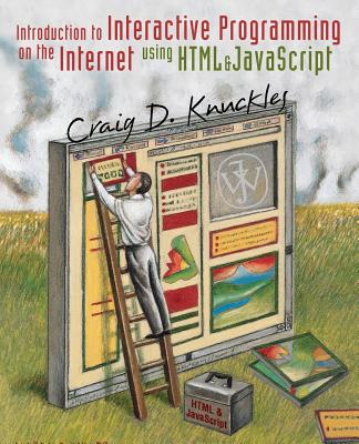 Introduction to Interactive Programming on the Internet: Using HTML and JavaScript