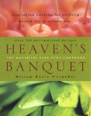 Heaven’s Banquet: Vegetarian Cooking for Lifelong Health the Ayurveda Way