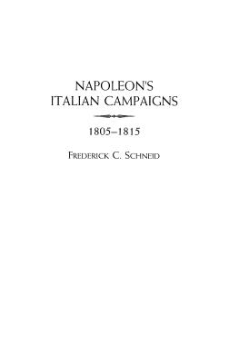 Napoleon’s Italian Campaigns: 1805-1815