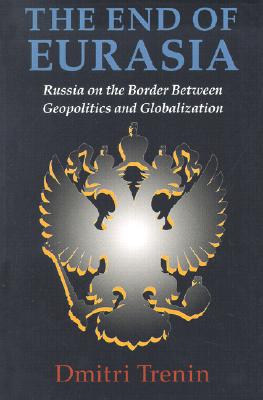 The End of Eurasia: Russia on the Border Between Geopolitics and Globalization