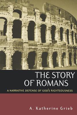 The Story of Romans: A Narrative Defense of God’s Righteousness