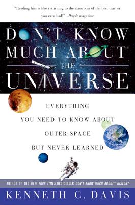Don’t Know Much about the Universe: Everything You Need to Know about Outer Space But Never Learned