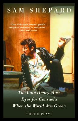 The Late Henry Moss/Eyes for Consuela/When the World Was Green: Three Plays