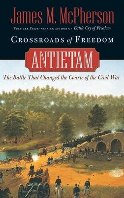 Crossroads of Freedom: Antietam