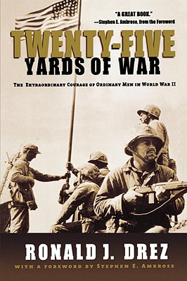 Twenty-five Yards of War: The Extraordinary Courage of Ordinary Men in World War II