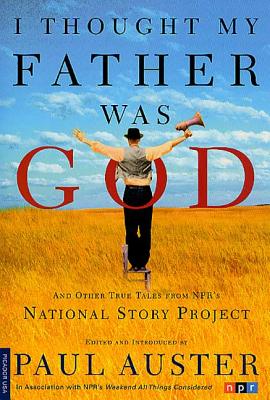 I Thought My Father Was God: And Other True Tales from Npr’s National Story Project