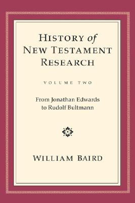 The History of New Testament Research: From Jonathan Edwards to Rudolf Bultmann