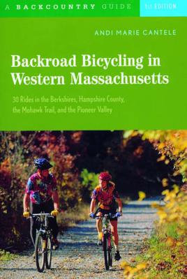 Backroad Bicycling in Western Massachusetts: 30 Rides in the Berkshires, Hampshire County, the Mohawk Trail, and the Pioneer Valley