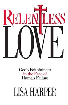 Relentless Love: God’s Faithfulness in the Face of Human Failure