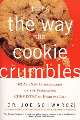 That’s the Way the Cookie Crumbles: 62 All-New Commentaries on the Fascinating Chemistry of Everyday Life