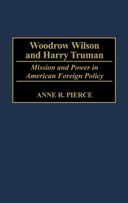 Woodrow Wilson and Harry Truman: Mission and Power in American Foreign Policy