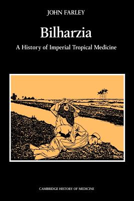 Bilharzia: A History of Imperial Tropical Medicine