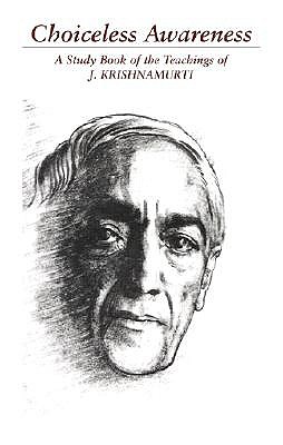 Choiceless Awareness: A Selection of Passages for the Study of the Teachings of J. Krishnamurti