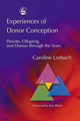 Experiences of Donor Conception: Parents, Offspring, and Donors Through the Years