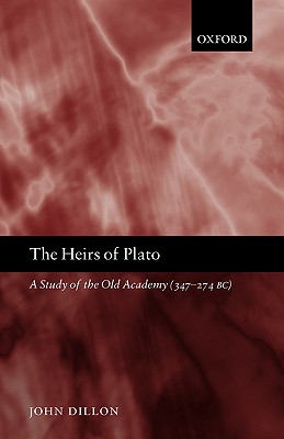 The Heirs of Plato: A Study of the Old Academy (347-274 Bc)