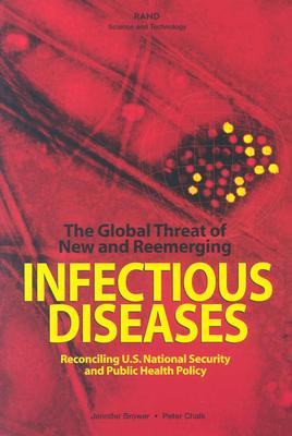 The Global Threat of New and Re-Emerging Infectious Disease: Reconciling U.S. National Security and Public Health Policy