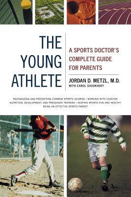 The Young Athlete: A Sports Doctor’s Complete Guide for Parents