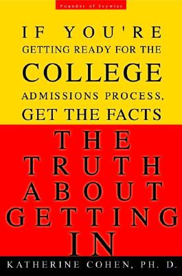 The Truth about Getting in: The Top College Advisor Tells You Everything You Need to Know