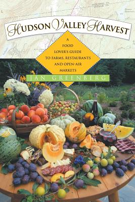 Hudson Valley Harvest: A Food Lover’s Guide to Farms, Restaurants, and Open-Air Markets