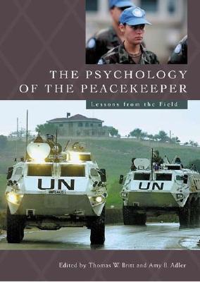 The Psychology of the Peacekeeper: Lessons from the Field