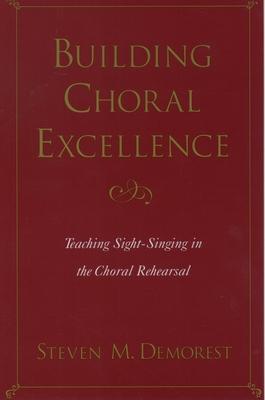 Building Choral Excellence: Teaching Sight-Singing in the Choral Rehearsal