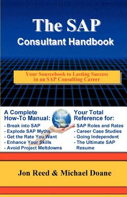 The Sap Consultant Handbook: Your Sourcebook to Lasting Success in an Sap Consulting Career