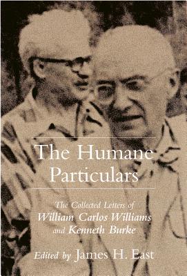 The Humane Particulars: The Collected Letters of William Carlos Williams and Kenneth Burke