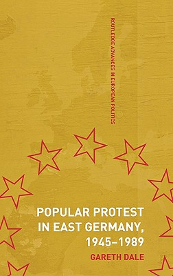 Popular Protest in the East Germany, 1945-1989: Judgements on the Street