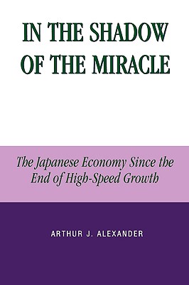 In the Shadow of the Miracle: The Japanese Economy Since the End of High-Speed Growth